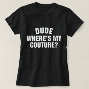 Man Waar Is Mijn Couture Grappige Sarcastische Quo T-shirt