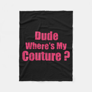 Man waar is mijn Couture Grappige Sarcastische Zeg Fleece Deken