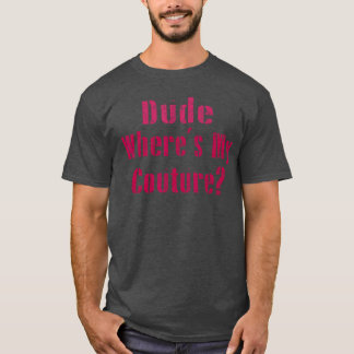 Man, waar is mijn couture sarcastische grappige ze t-shirt