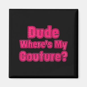Man waar is mijn Couture Sarcastische Humor Grappi Magneet