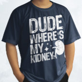 Man waar is mijn nier, beterschap nieroperatie t-shirt