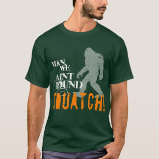 Man, we hebben een SQUATCH gevonden. T-shirt