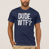 Man, WTF? T-shirt (Voorkant)