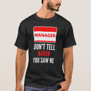 Manager vertel Karen niet dat je me grappige paren T-shirt