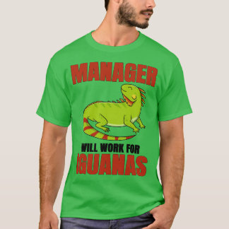 Manager Will Work For Iguanas T-shirt