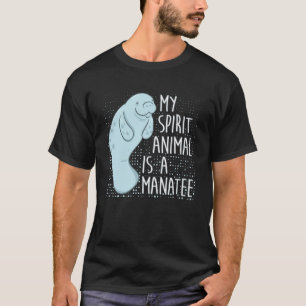 Manatee Gezegde Ik mijn spirituele dier is een man T-shirt