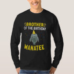 Manatee Zee Animal Brother of the Birthday Manatee T-shirt<br><div class="desc">Manatee Zee Animal Brother of the Birthday Manatee</div>