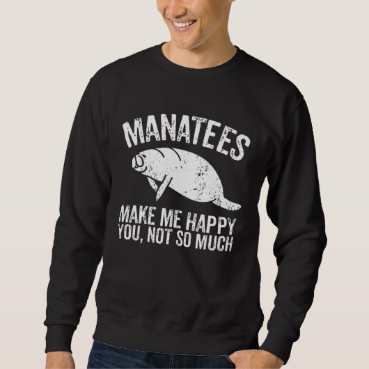 Manatees Make Me Happy I Sea Cow I Manatee Trui (Voorkant)
