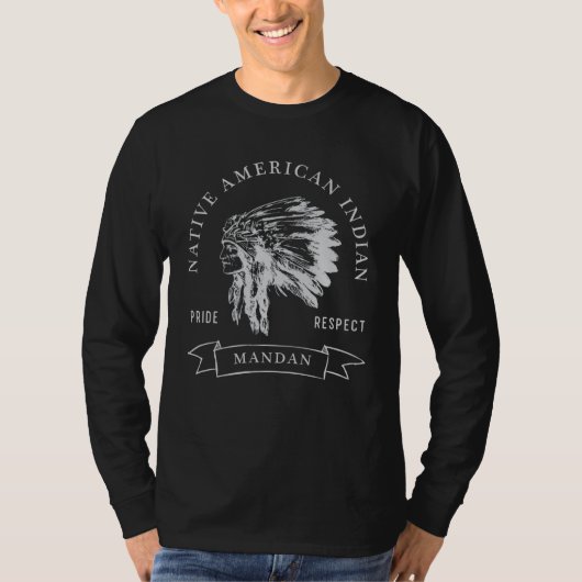 Mandan Native American Indian Pride Respect Darker T-shirt (Voorkant)