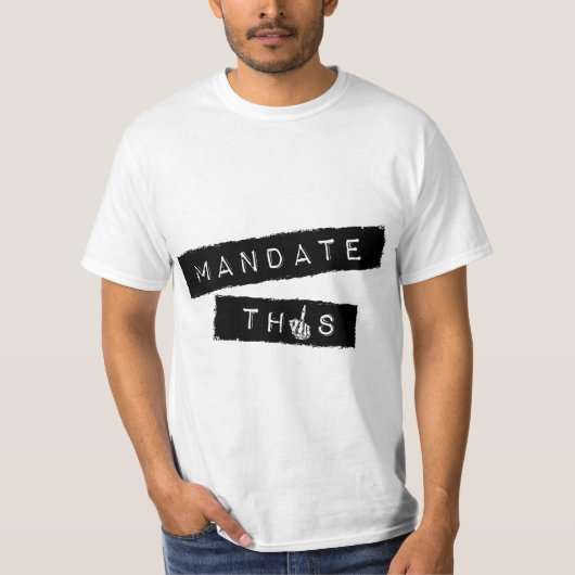 Mandate This - Funny Anti Mandatory Vaccine Statem T-shirt (Voorkant)