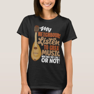Mandolin Lover Mandolinist Mijn buren luisteren na T-shirt