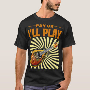 Mandolin Lover Pay or Ill Play Mandolin Speler Shi T-shirt