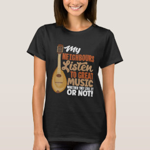 Mandoline Mandolinist Mijn buren luisteren naar ge T-shirt