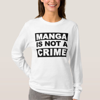 Manga is geen misdadige dames. t-shirt