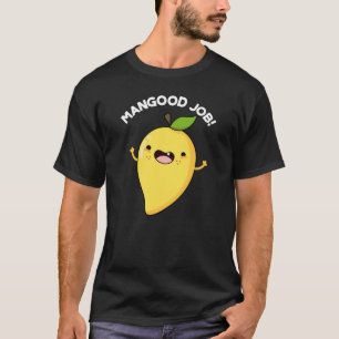 Mangood Job Funny Mango Fruit Pun Dark BG T-shirt