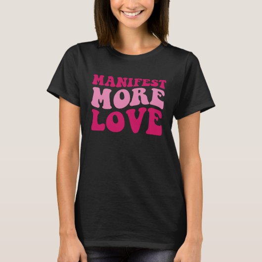 Manifest More Love Trendy Saying Women Groovy App T-shirt (Voorkant)