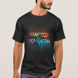 Manifesteer het momentum. t-shirt