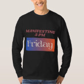 Manifesting 5pm Friday Work Humor T-shirt (Voorkant)