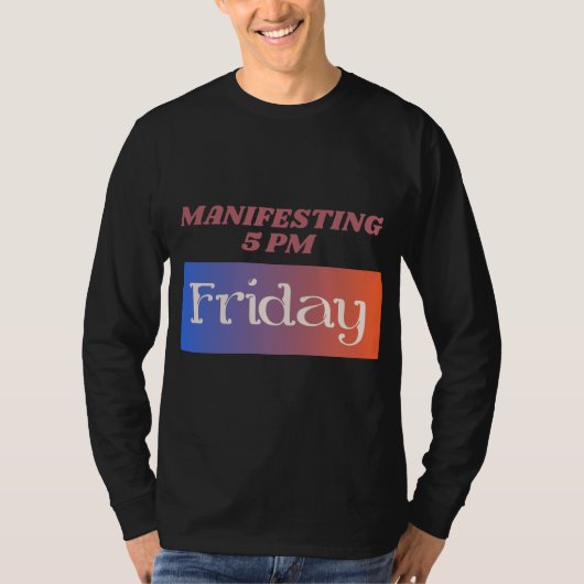 Manifesting 5pm Friday Work Humor T-shirt (Voorkant)
