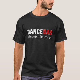 Mannelijke danser Dance Pap Gift Hij krijgt het va T-shirt