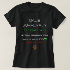 MANNELIJKE SUPREMACY IS TOVENARIJ GRAPPIG CHRISTEL T-SHIRT