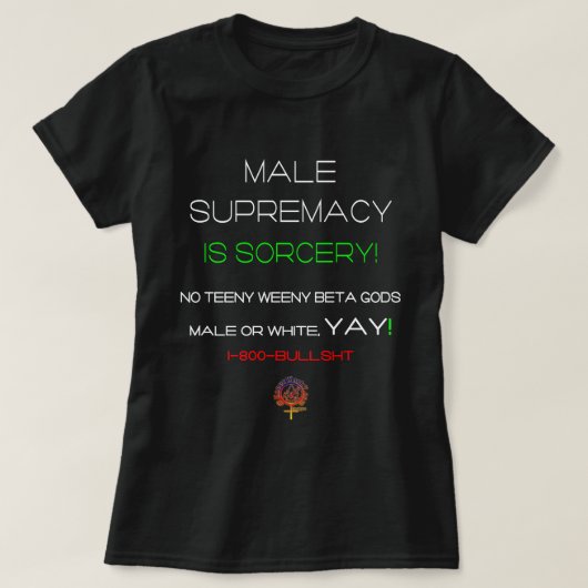 MANNELIJKE SUPREMACY IS TOVENARIJ GRAPPIG CHRISTEL T-SHIRT (Design voorkant)