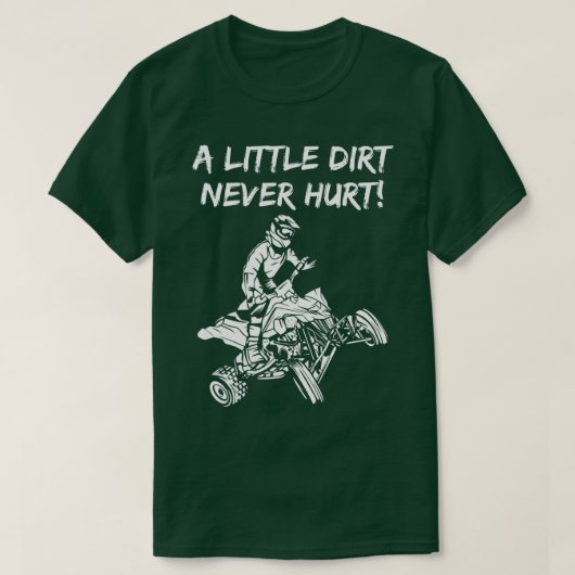 Mannen A Little Dirt Nooit Hurt ATV Quad 4 Wheeler T-shirt (Design voorkant)