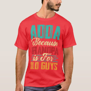 Mannen  Adda omdat opa voor oude jongens is T-shirt