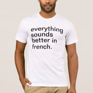 Mannen alles klinkt beter in het Frans T-shirt
