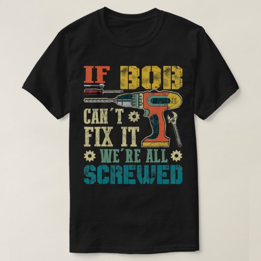 Mannen als Bob het niet kan, dan zijn we allemaal  T-shirt (Design voorkant)