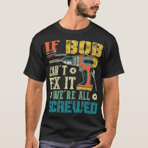 Mannen als Bob het niet kan, dan zijn we allemaal  T-shirt