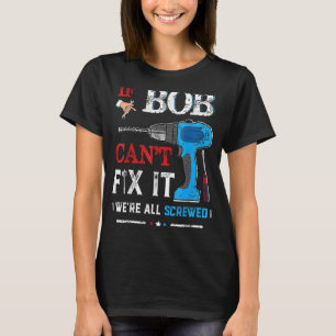 Mannen als BOB het niet kan repareren, zijn we all T-shirt