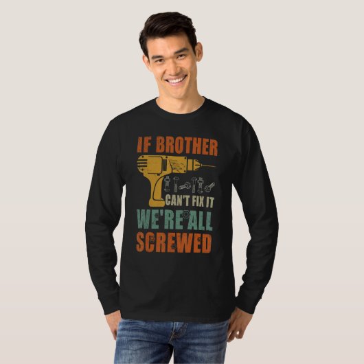 Mannen als broeder het niet kan oplossen.. zijn we t-shirt (Voorkant volledig)