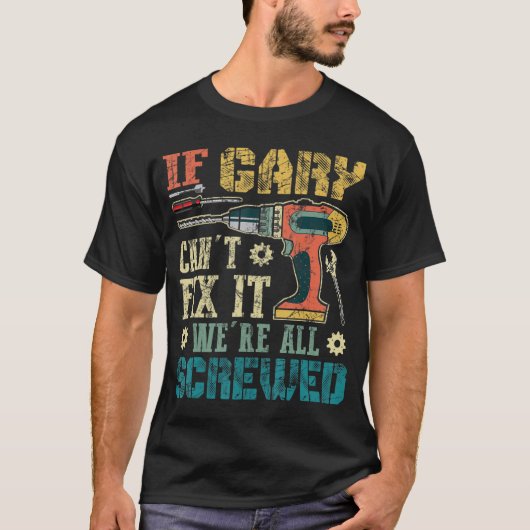 Mannen als Gary het niet kan oplossen.. zijn we al T-shirt (Voorkant)