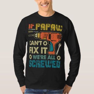Mannen als Papaw het niet kan oplossen zijn we all T-shirt