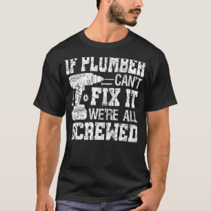 Mannen als Plumber het niet kan oplossen zijn wij  T-shirt
