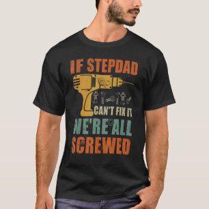 Mannen als Stepdad het niet kan oplossen zijn we a T-shirt