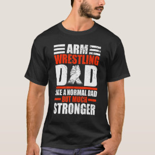 Mannen Arm Wrestler Pap als een normale vader, maa T-shirt