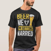 Mannen beer me dat ik een huwelijksband krijg t-shirt (Voorkant)