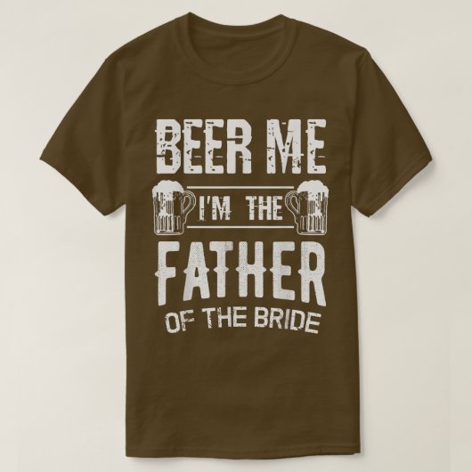 Mannen beer me Ik ben de vader van de bruid grappi T-shirt (Design voorkant)