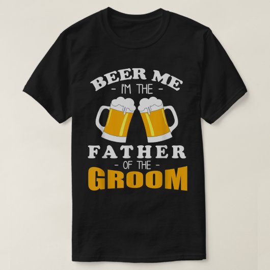Mannen beer me Ik ben de vader van de bruidegom T-shirt (Design voorkant)