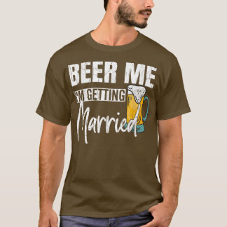 Mannen beer me ik word getrouwd grappige bruidegom t-shirt
