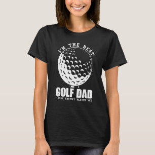 Mannen ben ik de beste Golf papa die ik nog niet h T-shirt