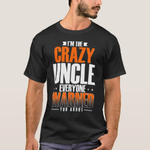 Mannen ben ik de gekke oom die iedereen je waarsch t-shirt