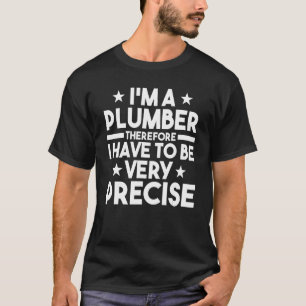 Mannen ben ik een loodgieter, dus ik moet heel voo t-shirt