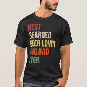 Mannen Best Bearded Beer Lovin' Pug Dad Ever Pet O T-shirt