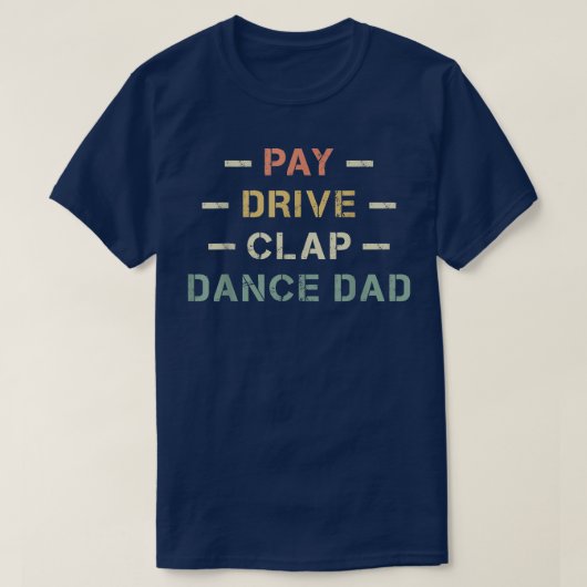 Mannen betaal de drive Clap Dans Pap Dancer Fathe T-shirt (Design voorkant)