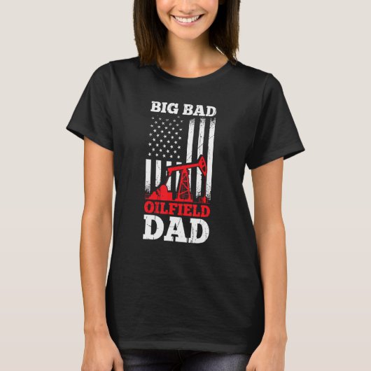 Mannen Big Bad Oilfield Pap Oil Field Worker Oil E T-shirt (Voorkant)