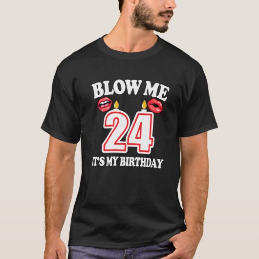Mannen Blow me Het is mijn 24ste verjaardagskaarse T-shirt (Voorkant)