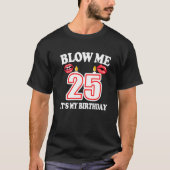 Mannen Blow me Het is mijn 25ste Verjaardagskaarse T-shirt (Voorkant)